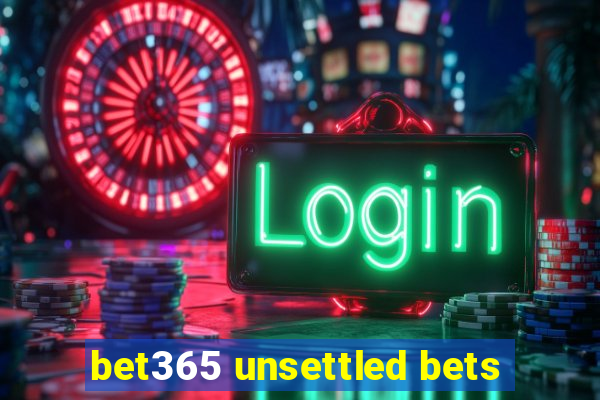 bet365 unsettled bets