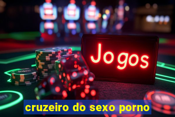 cruzeiro do sexo porno