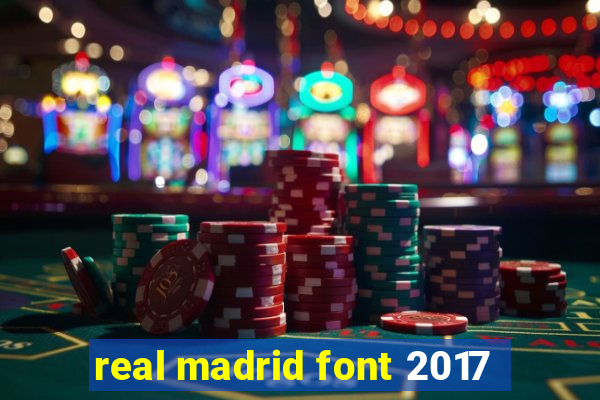 real madrid font 2017