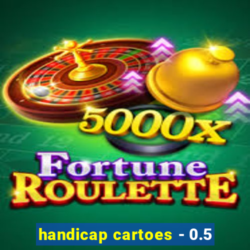 handicap cartoes - 0.5