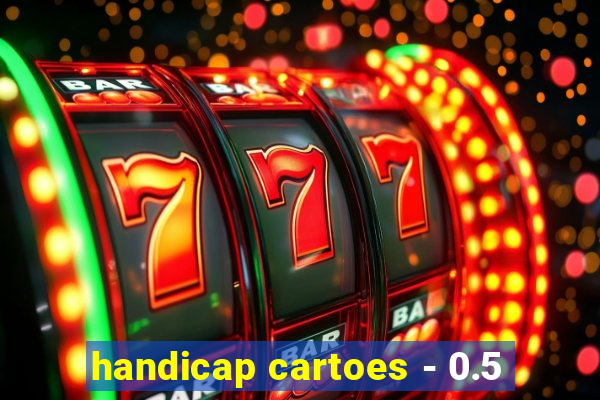 handicap cartoes - 0.5