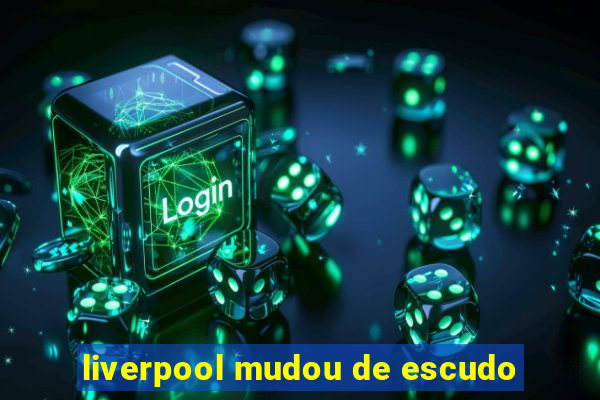 liverpool mudou de escudo