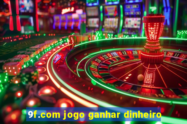 9f.com jogo ganhar dinheiro