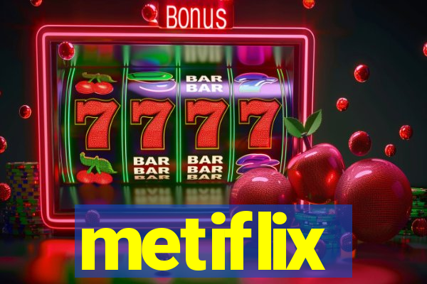 metiflix