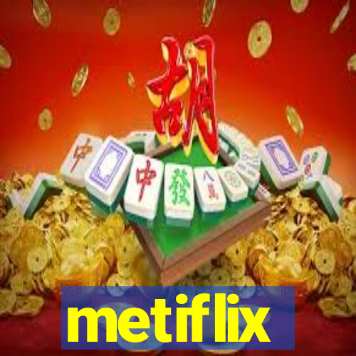 metiflix