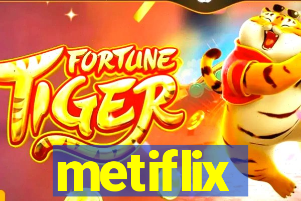 metiflix