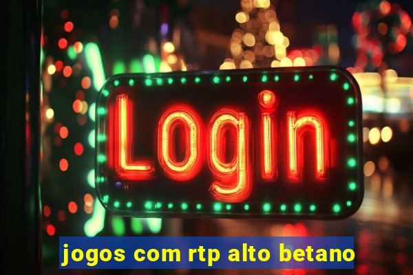 jogos com rtp alto betano