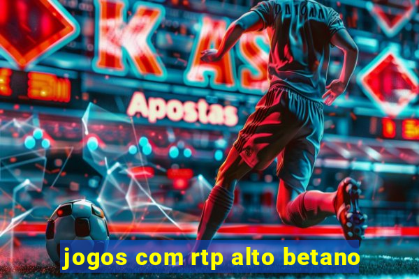 jogos com rtp alto betano