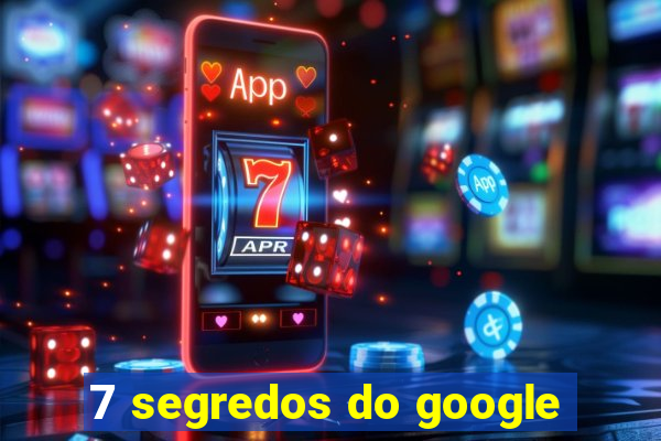 7 segredos do google