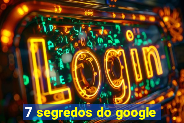 7 segredos do google