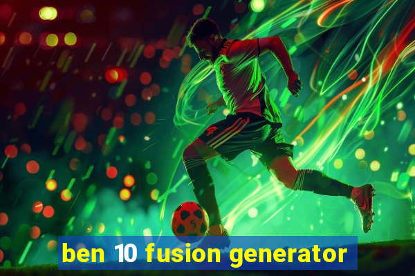 ben 10 fusion generator