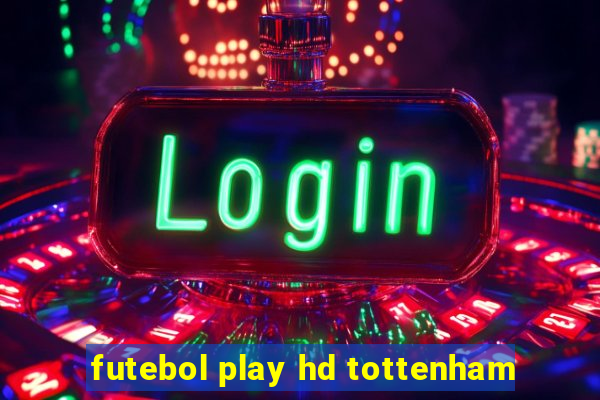 futebol play hd tottenham