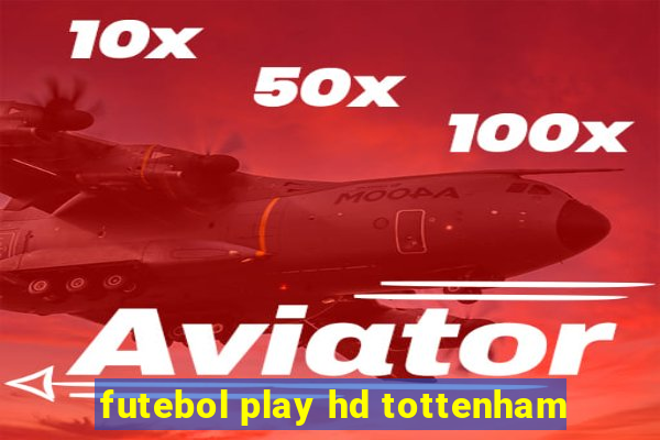 futebol play hd tottenham