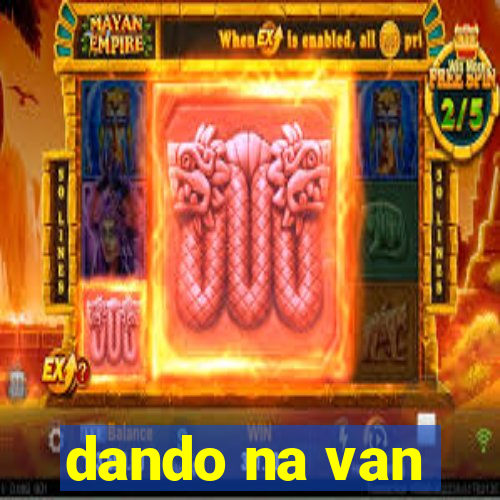 dando na van