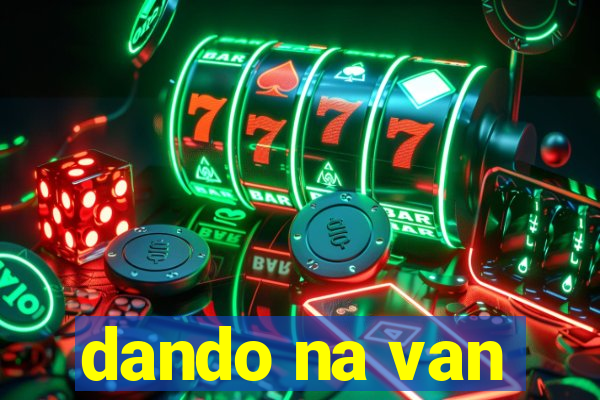 dando na van