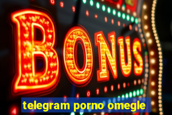 telegram porno omegle