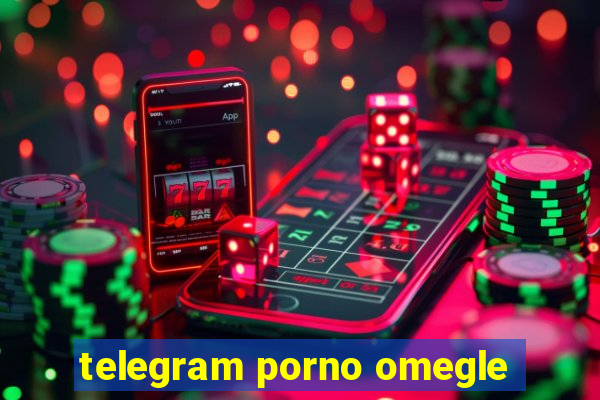 telegram porno omegle