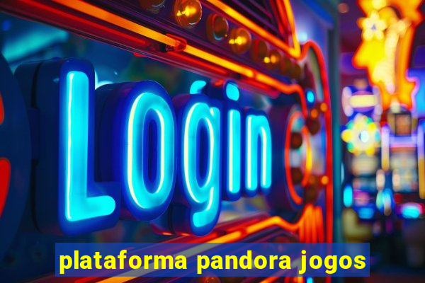 plataforma pandora jogos