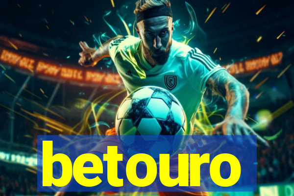 betouro