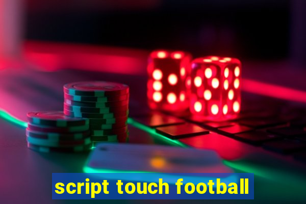 script touch football