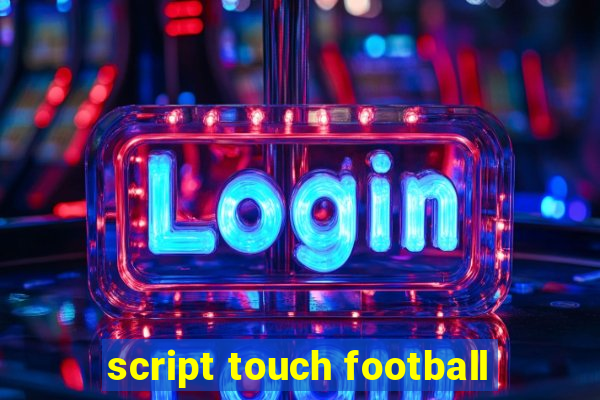 script touch football