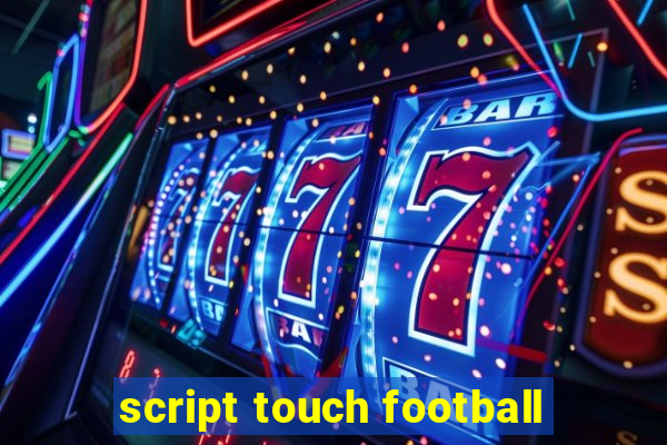 script touch football