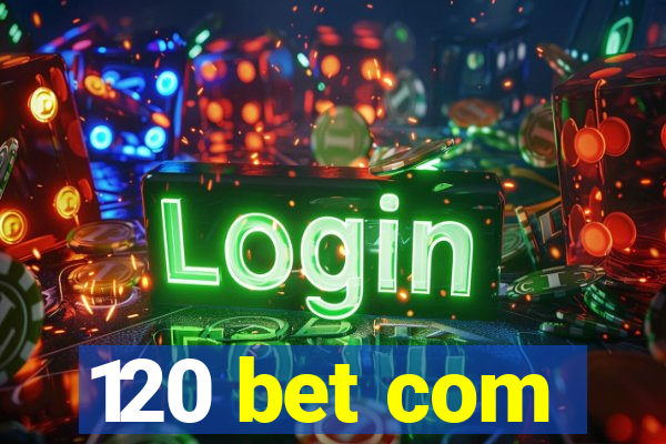 120 bet com