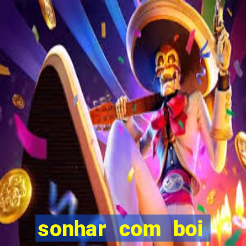 sonhar com boi jogo do bicho