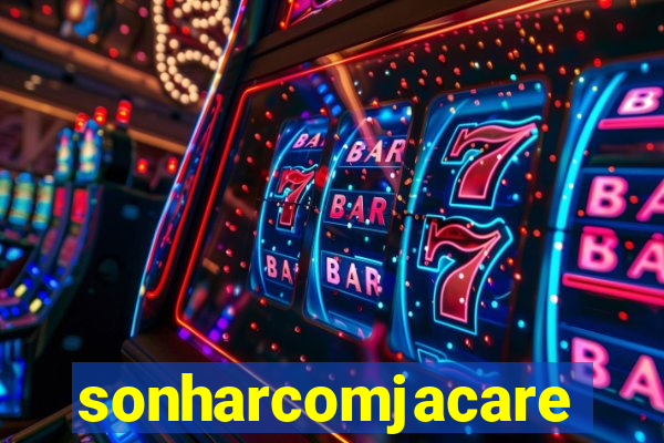 sonharcomjacare