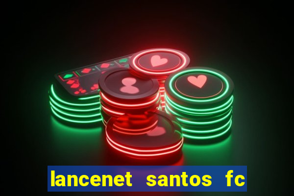 lancenet santos fc ultimas noticias