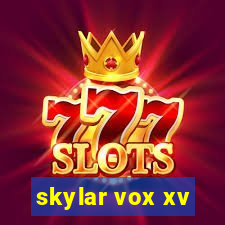 skylar vox xv