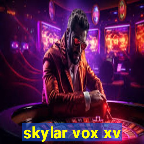 skylar vox xv