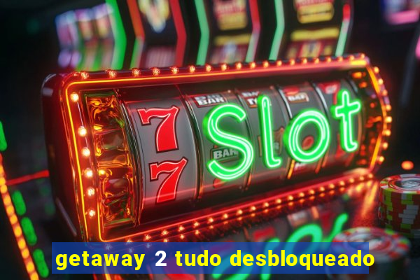 getaway 2 tudo desbloqueado