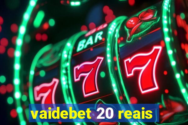 vaidebet 20 reais