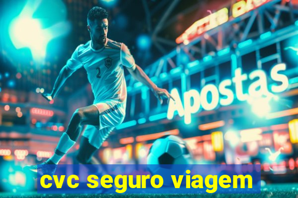 cvc seguro viagem