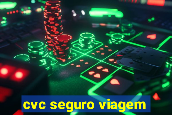 cvc seguro viagem