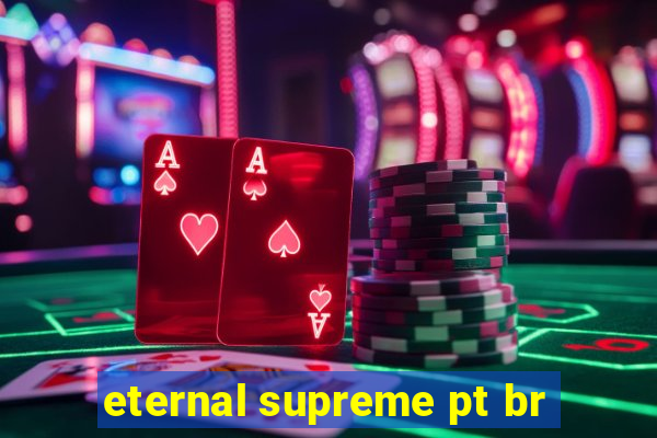 eternal supreme pt br