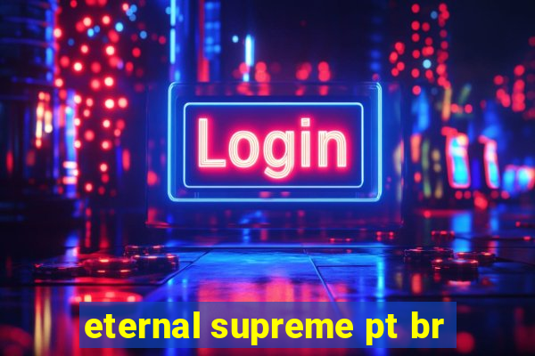 eternal supreme pt br