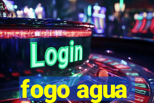 fogo agua