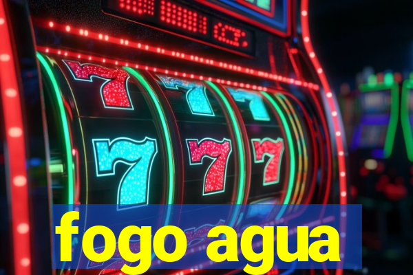 fogo agua