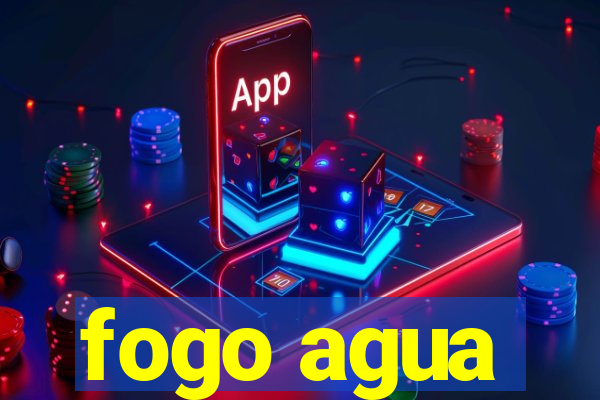 fogo agua