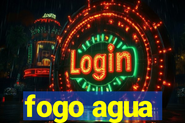 fogo agua