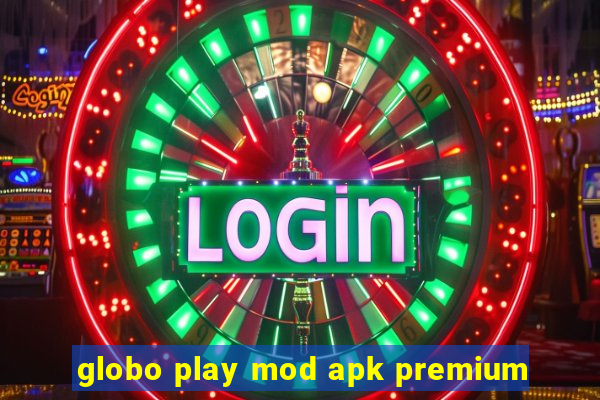 globo play mod apk premium