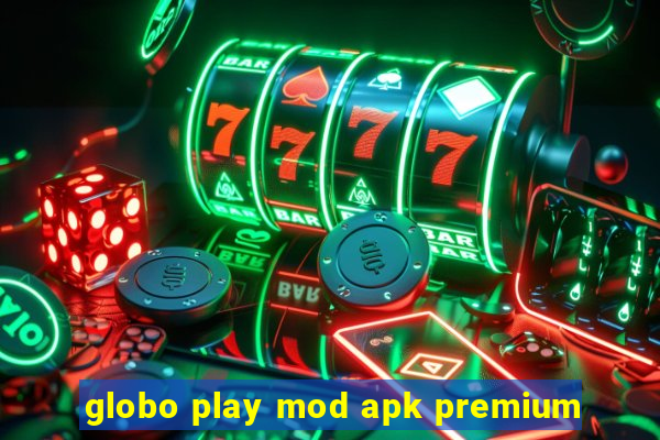 globo play mod apk premium