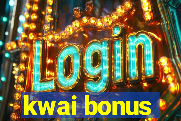 kwai bonus