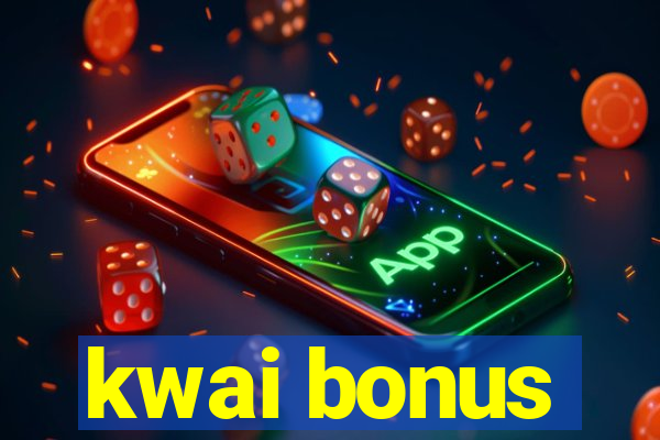 kwai bonus