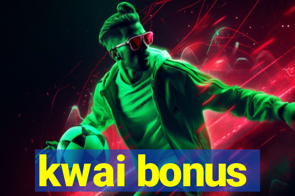 kwai bonus