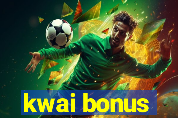 kwai bonus