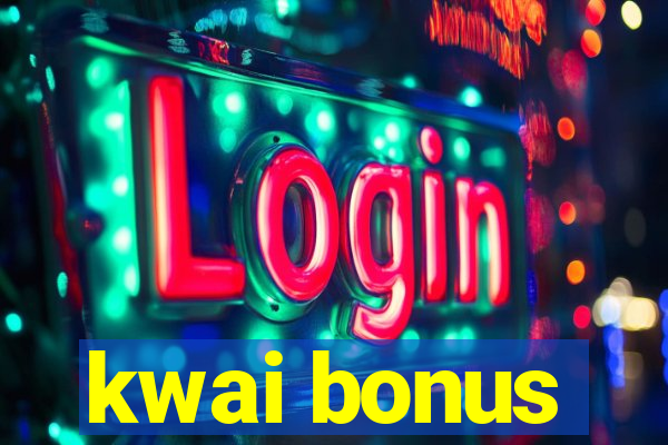 kwai bonus