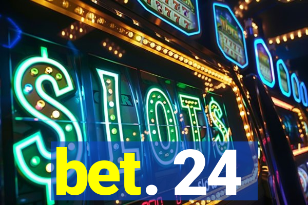 bet. 24